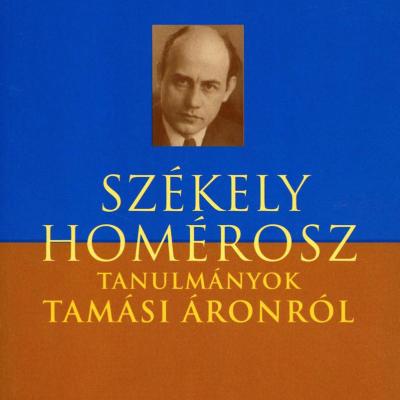 „Székely Homérosz" – Tanulmányok Tamási Áronról