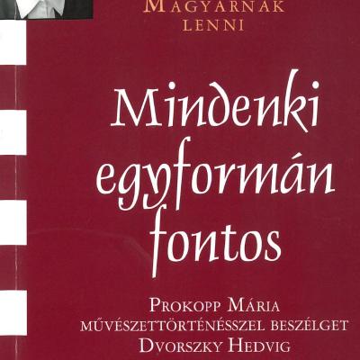 Mindenki egyformán fontos - Prokopp Mária művészettörténésszel beszélget Dvorszky Hedvig