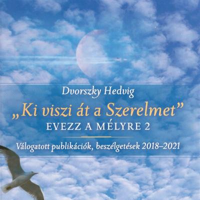 „Ki viszi át a szerelmet" - Evezz a mélyre 2 - Válogatott publikációk, beszélgetések 2018–2021