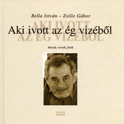 Aki ivott az ég vizéből - Interjú, versek, fotók