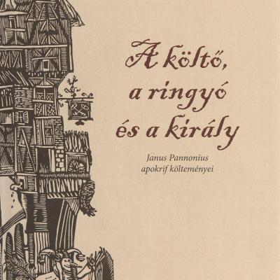 A költő, a ringyó és a király - Janus Pannonius apokrif költeményei
