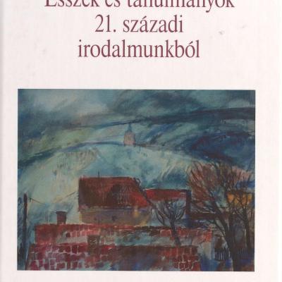 Esszék és tanulmányok 21. századi irodalmunkból