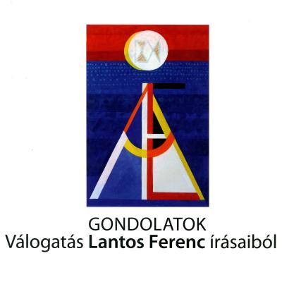 Gondolatok - Válogatás Lantos Ferenc írásaiból