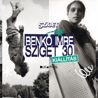 Sziget 30 – Benkő Imre kiállítás