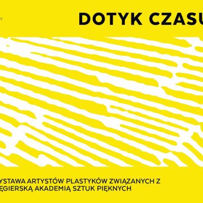Dotyk czasu / Az idő érintése - a Magyar Művészeti Akadémia kortárs magyar képző- és iparművészeti kiállítása